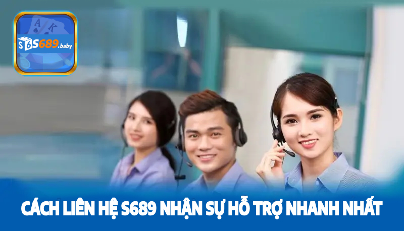 Liên Hệ S689 ngay để giáp đáp thắc mắc khi chơi tại nhà cái