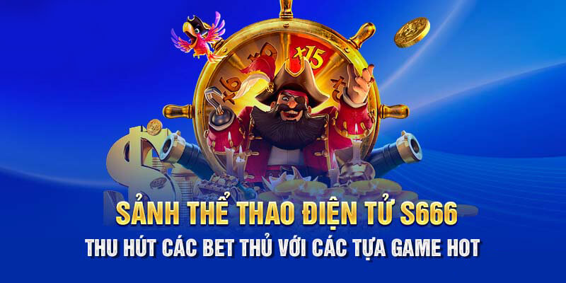 Sảnh thể thao điện tử S66 thu hút sự quan tâm của những người chơi 